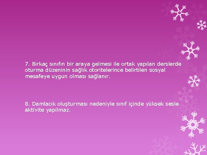 7. Birkaç sınıfın bir araya gelmesi ile ortak yapılan derslerde oturma düzeninin sağlık otoritelerince