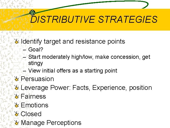 DISTRIBUTIVE STRATEGIES Identify target and resistance points – Goal? – Start moderately high/low, make