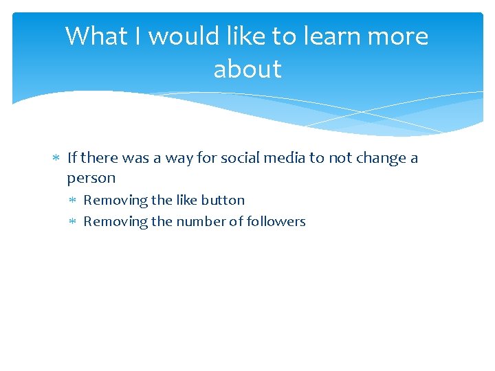 What I would like to learn more about If there was a way for