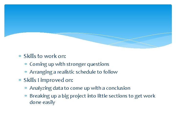  Skills to work on: Coming up with stronger questions Arranging a realistic schedule