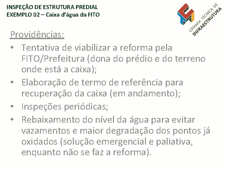 INSPEÇÃO DE ESTRUTURA PREDIAL EXEMPLO 02 – Caixa d’água da FITO Providências: • Tentativa