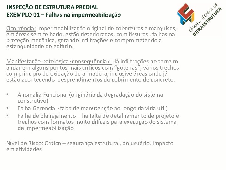INSPEÇÃO DE ESTRUTURA PREDIAL EXEMPLO 01 – Falhas na impermeabilização Ocorrência: Impermeabilização original de