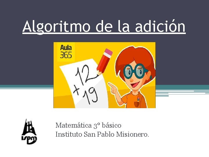 Algoritmo de la adición Matemática 3° básico Instituto San Pablo Misionero. 