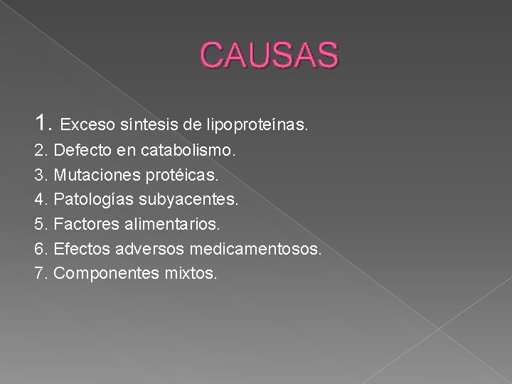 CAUSAS 1. Exceso síntesis de lipoproteínas. 2. Defecto en catabolismo. 3. Mutaciones protéicas. 4.