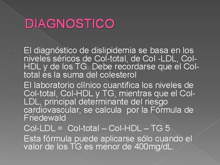 DIAGNOSTICO El diagnóstico de dislipidemia se basa en los niveles séricos de Col-total, de