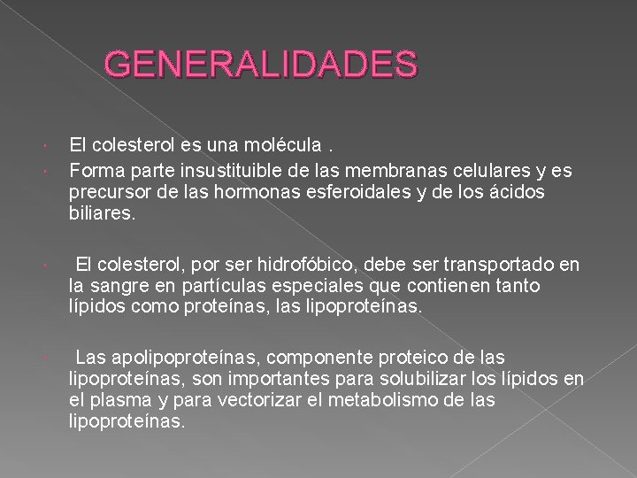 GENERALIDADES El colesterol es una molécula. Forma parte insustituible de las membranas celulares y