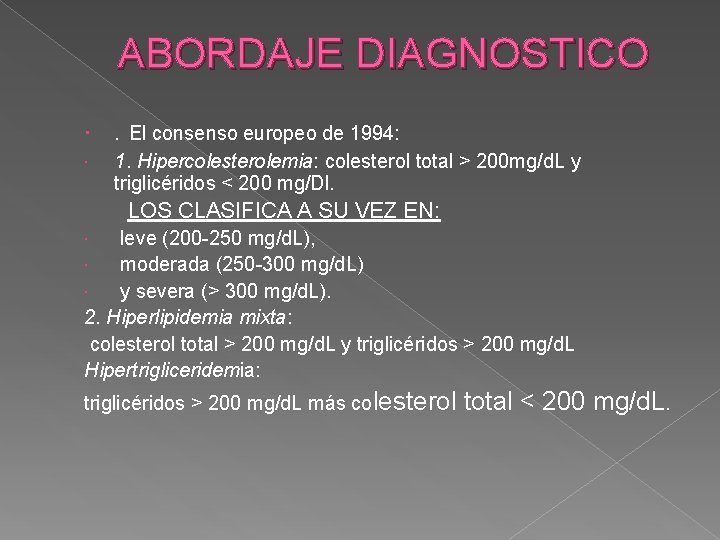 ABORDAJE DIAGNOSTICO . El consenso europeo de 1994: 1. Hipercolesterolemia: colesterol total > 200