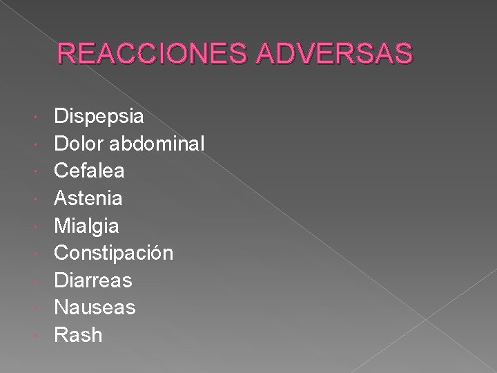 REACCIONES ADVERSAS Dispepsia Dolor abdominal Cefalea Astenia Mialgia Constipación Diarreas Nauseas Rash 