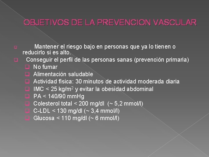 OBJETIVOS DE LA PREVENCION VASCULAR Mantener el riesgo bajo en personas que ya lo