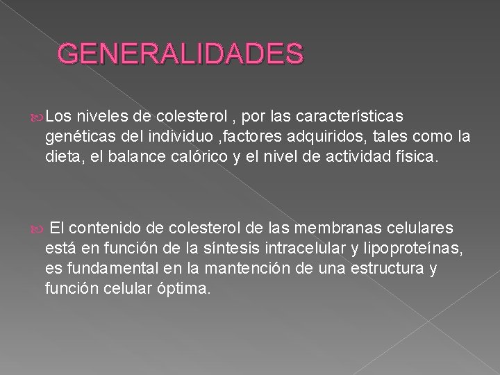 GENERALIDADES Los niveles de colesterol , por las características genéticas del individuo , factores