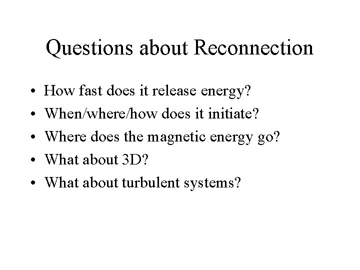 Questions about Reconnection • • • How fast does it release energy? When/where/how does