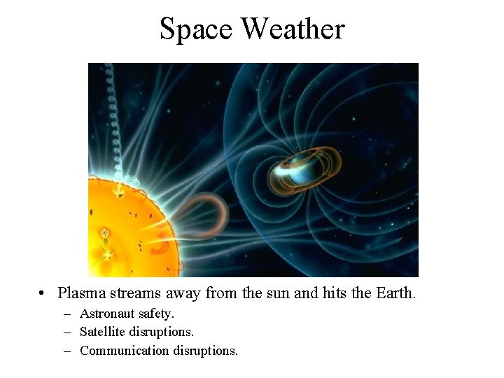 Space Weather • Plasma streams away from the sun and hits the Earth. –