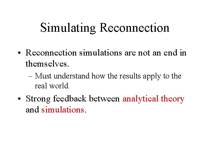 Simulating Reconnection • Reconnection simulations are not an end in themselves. – Must understand