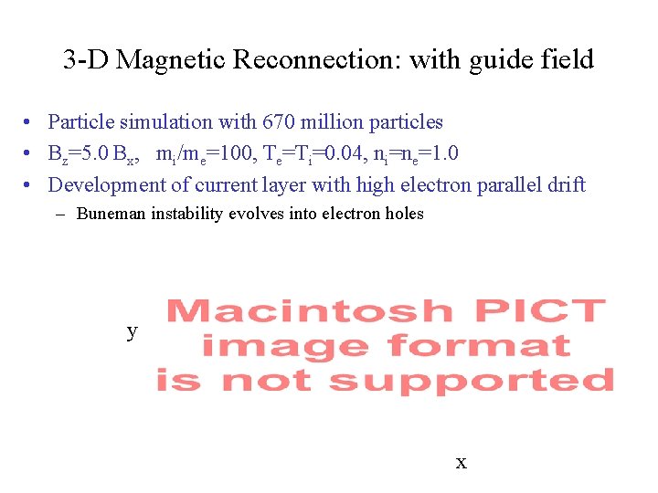 3 -D Magnetic Reconnection: with guide field • Particle simulation with 670 million particles