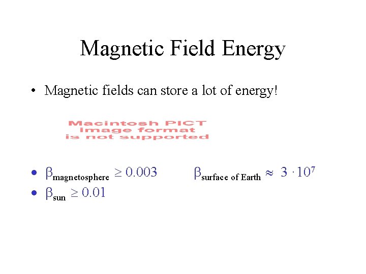 Magnetic Field Energy • Magnetic fields can store a lot of energy! · bmagnetosphere