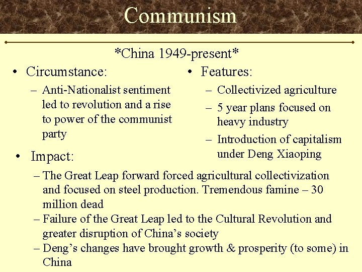 Communism *China 1949 -present* • Circumstance: • Features: – Anti-Nationalist sentiment led to revolution