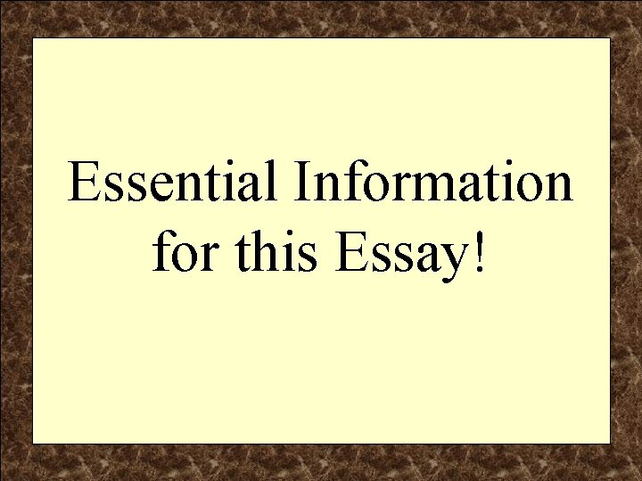 Essential Information for this Essay! 