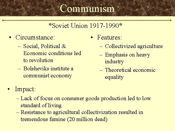 Communism *Soviet Union 1917 -1990* • Circumstance: – Social, Political & Economic conditions led
