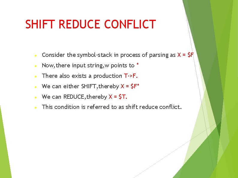 SHIFT REDUCE CONFLICT Consider the symbol-stack in process of parsing as X = $F