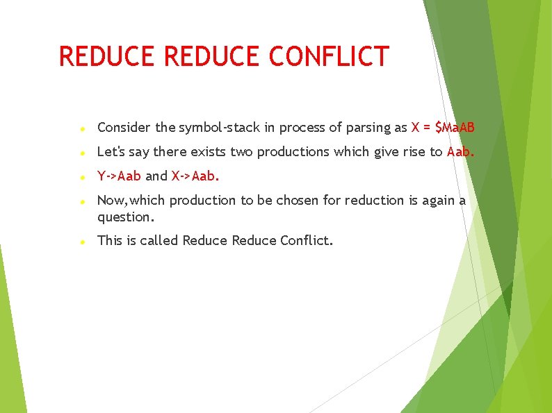 REDUCE CONFLICT Consider the symbol-stack in process of parsing as X = $Ma. AB