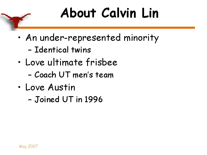 About Calvin Lin • An under-represented minority – Identical twins • Love ultimate frisbee
