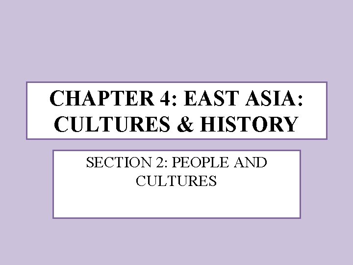 CHAPTER 4: EAST ASIA: CULTURES & HISTORY SECTION 2: PEOPLE AND CULTURES 