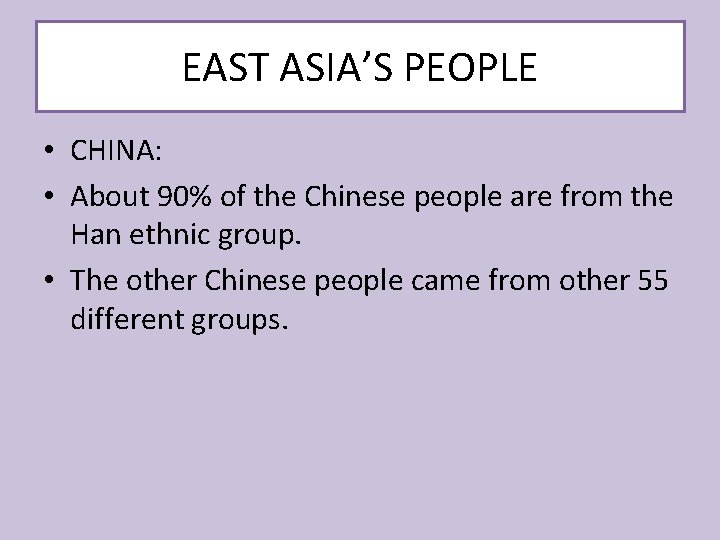 EAST ASIA’S PEOPLE • CHINA: • About 90% of the Chinese people are from