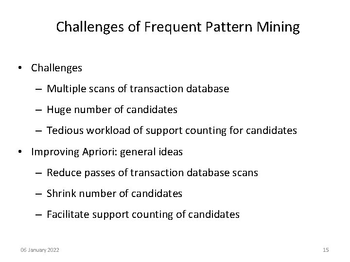Challenges of Frequent Pattern Mining • Challenges – Multiple scans of transaction database –