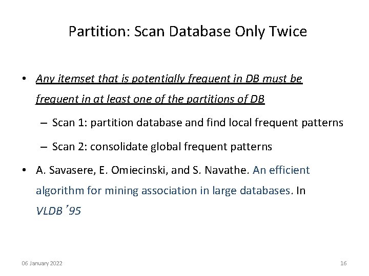Partition: Scan Database Only Twice • Any itemset that is potentially frequent in DB