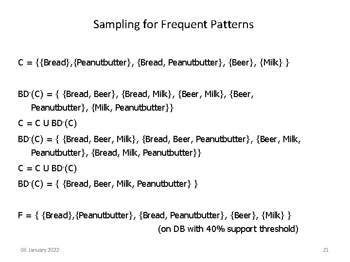 Sampling for Frequent Patterns C = {{Bread}, {Peanutbutter}, {Bread, Peanutbutter}, {Beer}, {Milk} } BD-(C)
