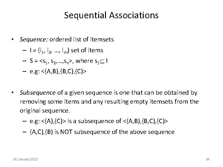 Sequential Associations • Sequence: ordered list of itemsets – I = {i 1, i