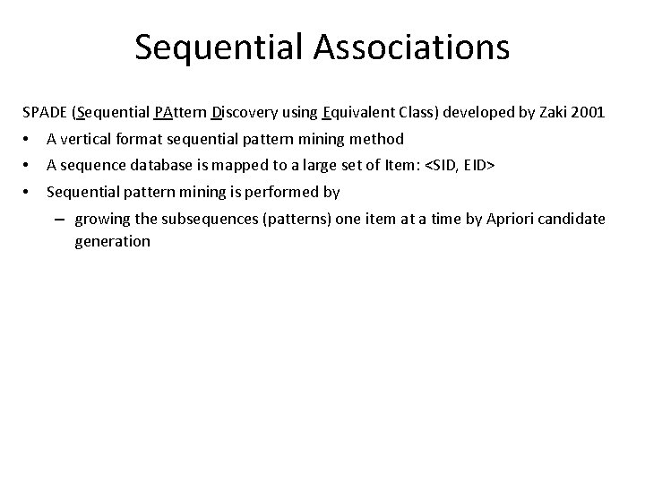 Sequential Associations SPADE (Sequential PAttern Discovery using Equivalent Class) developed by Zaki 2001 •