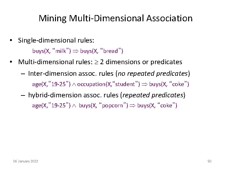 Mining Multi-Dimensional Association • Single-dimensional rules: buys(X, “milk”) buys(X, “bread”) • Multi-dimensional rules: 2