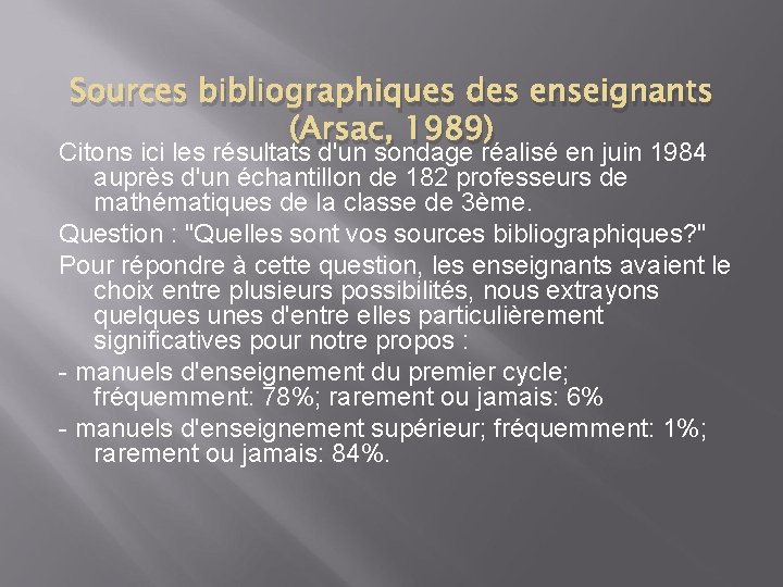 Sources bibliographiques des enseignants (Arsac, 1989) Citons ici les résultats d'un sondage réalisé en