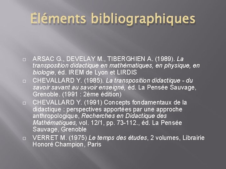 Éléments bibliographiques ARSAC G. , DEVELAY M. , TIBERGHIEN A. (1989). La transposition didactique