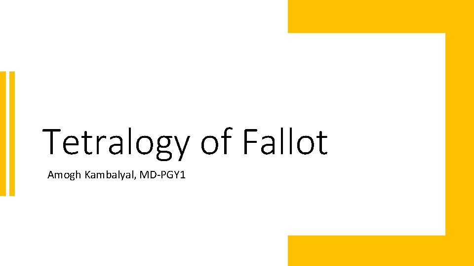 Tetralogy of Fallot Amogh Kambalyal, MD-PGY 1 