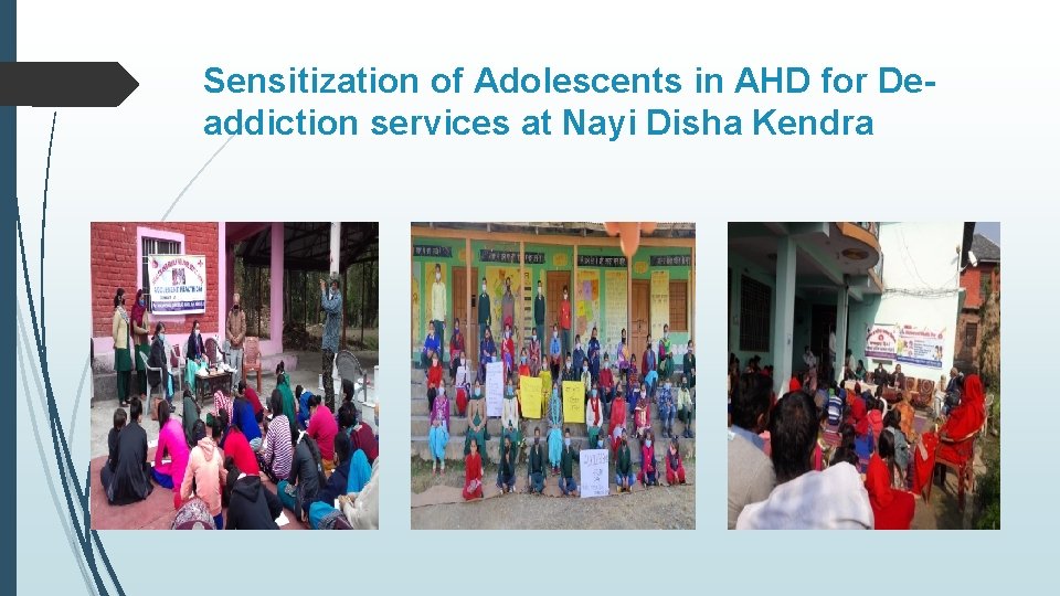 Sensitization of Adolescents in AHD for Deaddiction services at Nayi Disha Kendra 