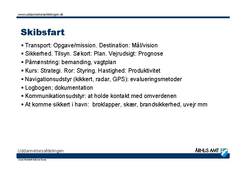 www. uddannelsesafdelingen. dk Skibsfart § Transport: Opgave/mission. Destination: Mål/vision § Sikkerhed. Tilsyn. Søkort: Plan.