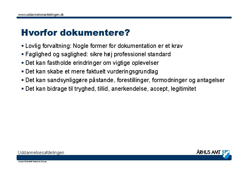 www. uddannelsesafdelingen. dk Hvorfor dokumentere? § Lovlig forvaltning: Nogle former for dokumentation er et