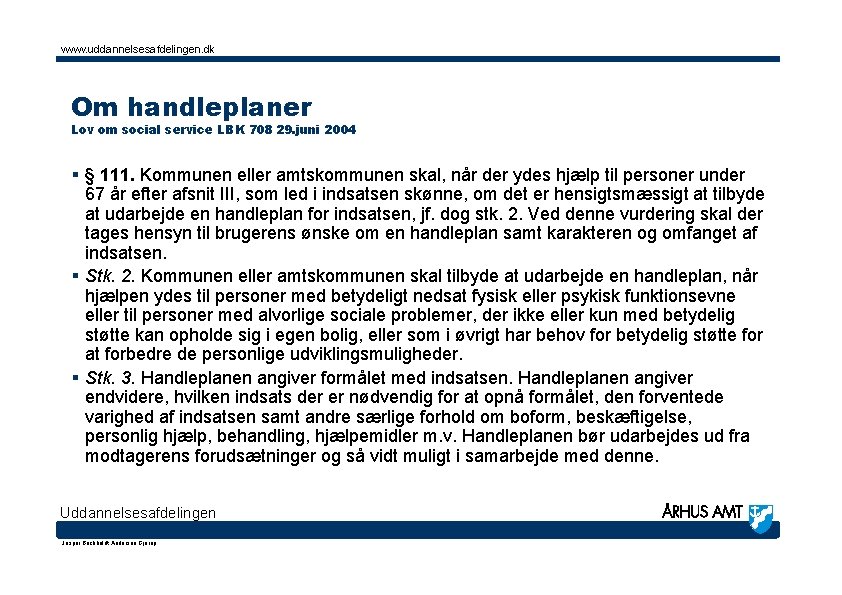 www. uddannelsesafdelingen. dk Om handleplaner Lov om social service LBK 708 29. juni 2004