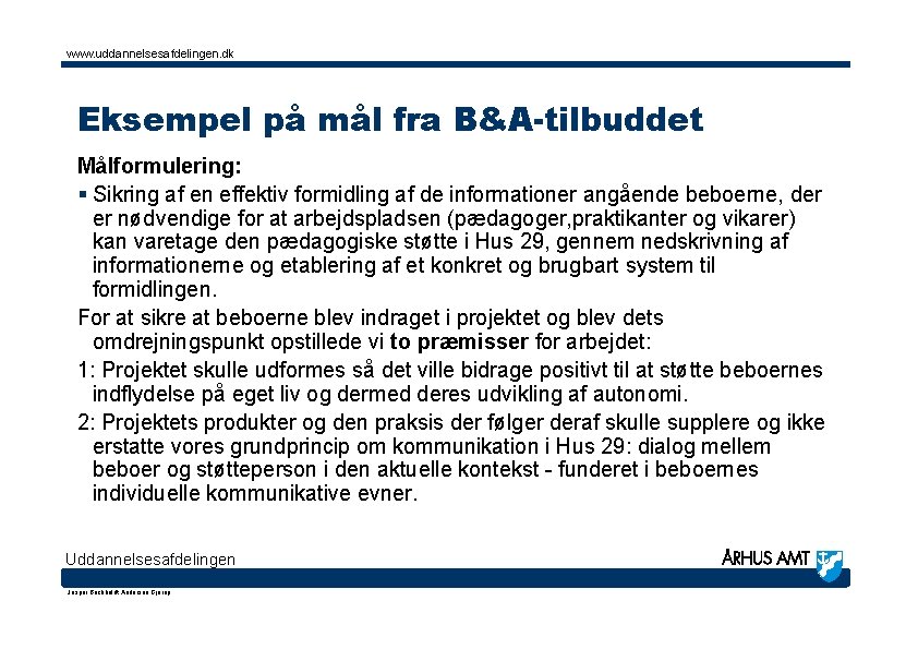 www. uddannelsesafdelingen. dk Eksempel på mål fra B&A-tilbuddet Målformulering: § Sikring af en effektiv