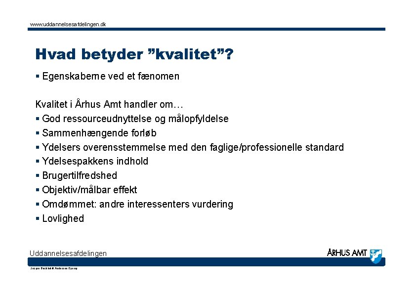 www. uddannelsesafdelingen. dk Hvad betyder ”kvalitet”? § Egenskaberne ved et fænomen Kvalitet i Århus