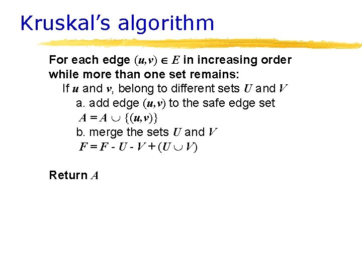 Kruskal’s algorithm For each edge (u, v) E in increasing order while more than Kruskal’s algorithm For each edge (u, v) E in increasing order while more than