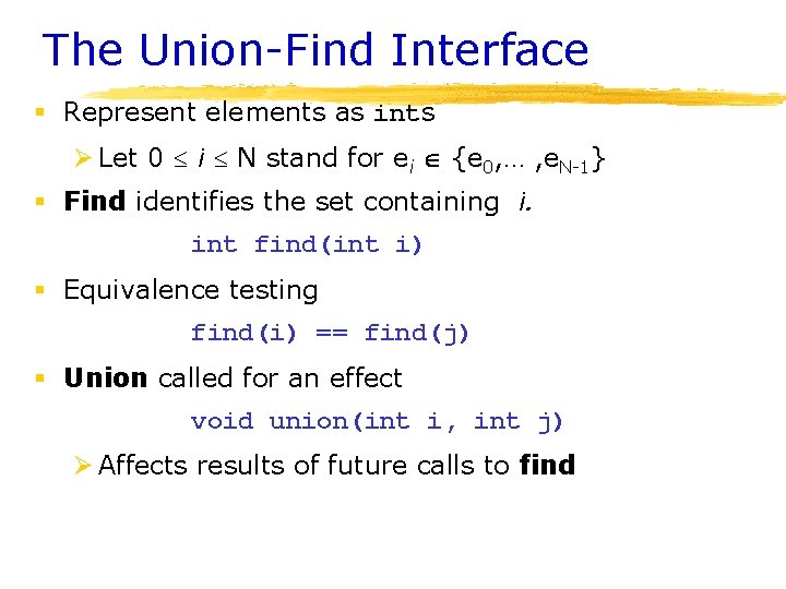 The Union-Find Interface § Represent elements as ints Ø Let 0 i N stand The Union-Find Interface § Represent elements as ints Ø Let 0 i N stand