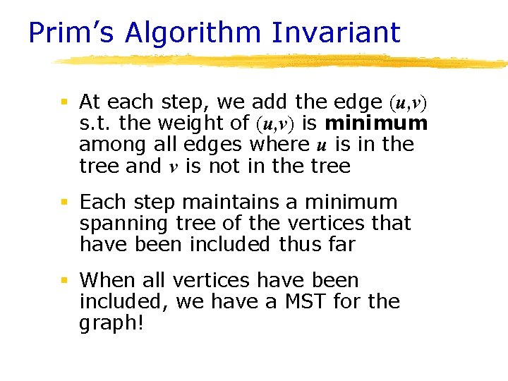 Prim’s Algorithm Invariant § At each step, we add the edge (u, v) s. Prim’s Algorithm Invariant § At each step, we add the edge (u, v) s.