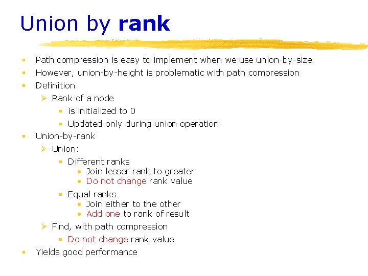 Union by rank § Path compression is easy to implement when we use union-by-size. Union by rank § Path compression is easy to implement when we use union-by-size.