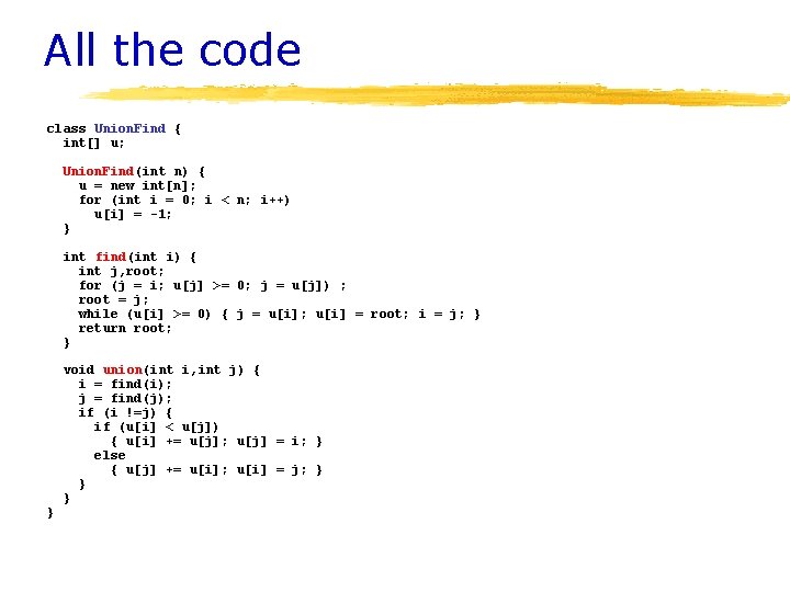 All the code class Union. Find { int[] u; Union. Find(int n) { u