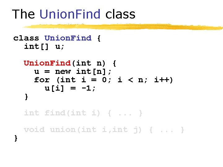 The Union. Find class Union. Find { int[] u; Union. Find(int n) { u