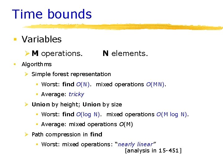 Time bounds § Variables Ø M operations. § N elements. Algorithms Ø Simple forest Time bounds § Variables Ø M operations. § N elements. Algorithms Ø Simple forest