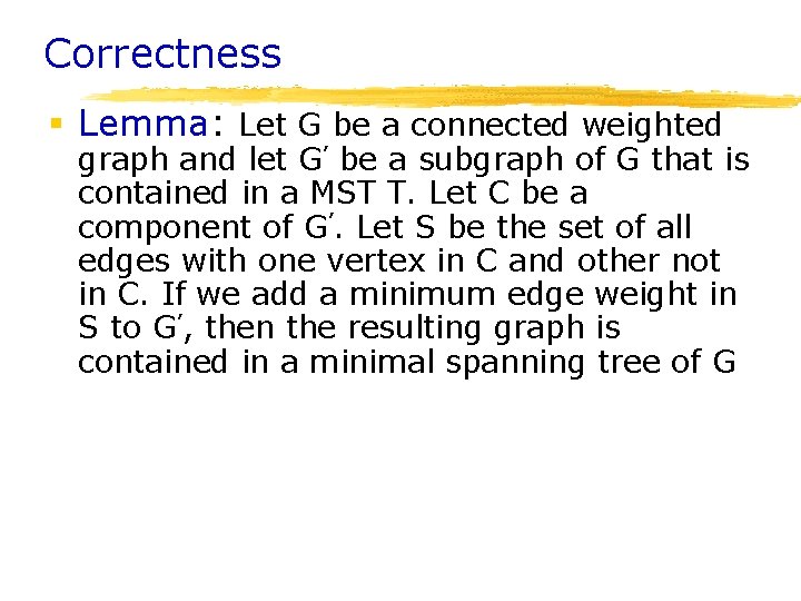 Correctness § Lemma: Let G be a connected weighted graph and let G’ be Correctness § Lemma: Let G be a connected weighted graph and let G’ be